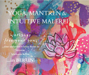 YOGA, MANTREN & INTUITIVE MALEREI - "free your soul" - eine unfassbar schöne Reise zu deinem höchsten Selbst | BERLIN