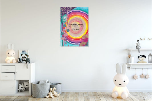 whatever makes your soul happy - do that