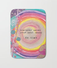 BATH MAT "whatever makes your soul happy - do that"