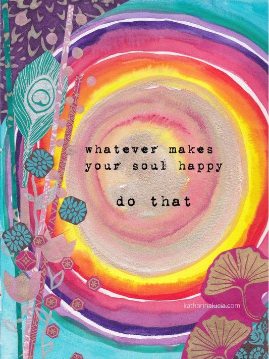 Mantra Print "whatever makes your soul happy - do that" | Digital Download | Printable