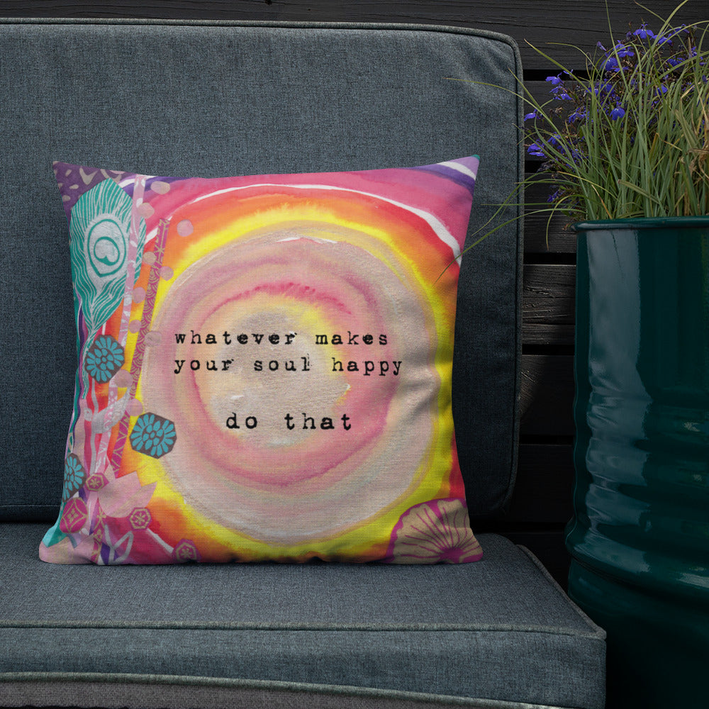 Premium Pillow "whatever makes your soul happy - do that"