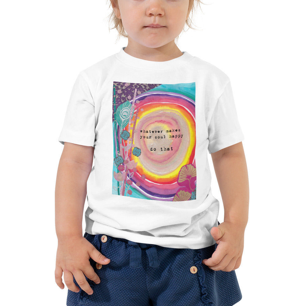 Toddler Shirt "whatever makes your soul happy - do that"