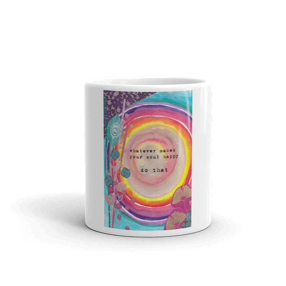 Mug "whatever makes your soul happy - do that"