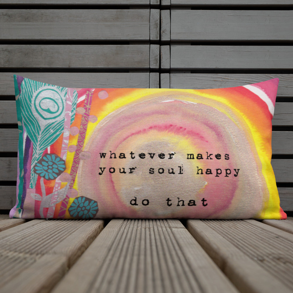 Premium Pillow "whatever makes your soul happy - do that"