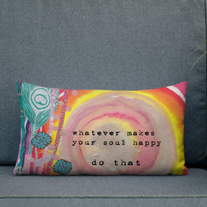 Premium Pillow "whatever makes your soul happy - do that"