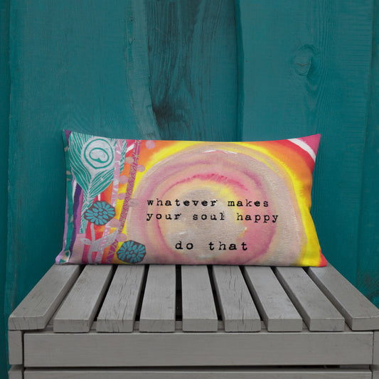 Premium Pillow "whatever makes your soul happy - do that"