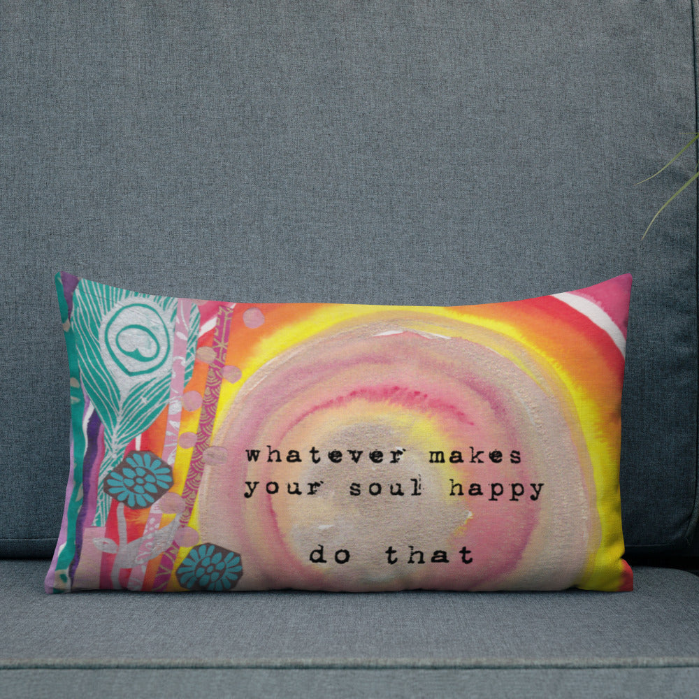 Premium Pillow "whatever makes your soul happy - do that"