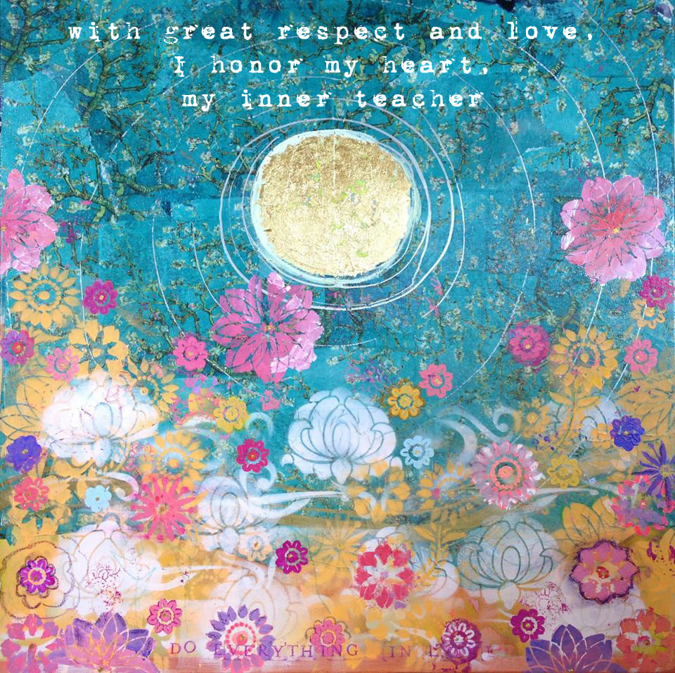 with great respect and love, I honor my heart, my inner teacher